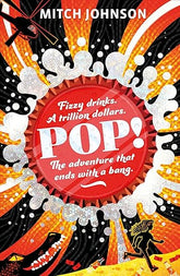 Pop!: Fizzy drinks. A trillion dollars. The adventure that ends with a bang.